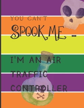 Paperback You Can't Spook Me... I'm an Air Traffic Controller: Fun Halloween-themed lined notebook/journal for adults/air traffic controllers, 120 pages, 8.5x11 Book