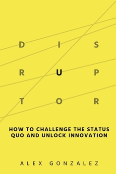 Paperback Disruptor: How to Challenge the Status Quo and Unlock Innovation Book