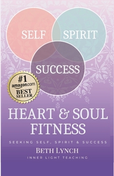 Heart and Soul Fitness: For Seekers of Self, Spirit, & Success