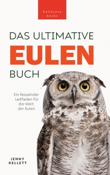 Eulen-Bücher: Das Ultimative Eulenbuch für Kinder: 100+ Eulen Fakten, Fotos, Quiz & Mehr (Tierfaktenbücher für Kinder)