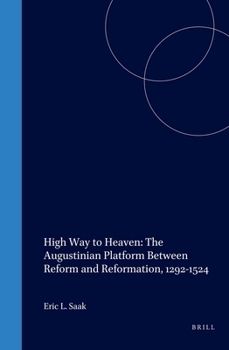 Hardcover High Way to Heaven: The Augustinian Platform Between Reform and Reformation, 1292-1524 Book