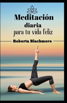 Paperback Meditación diaria para tu vida feliz: Una forma sencilla y rápida de reducir el estrés [Spanish] Book