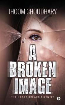 Paperback A Broken Image: The Heart Breaks Silently Book