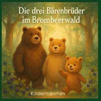 Die drei Bärenbrüder im Brombeerwald: Kindermärchen (German Edition)