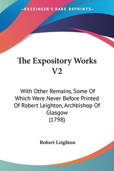Paperback The Expository Works V2: With Other Remains, Some Of Which Were Never Before Printed Of Robert Leighton, Archbishop Of Glasgow (1798) Book