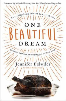 Hardcover One Beautiful Dream: The Rollicking Tale of Family Chaos, Personal Passions, and Saying Yes to Them Both Book
