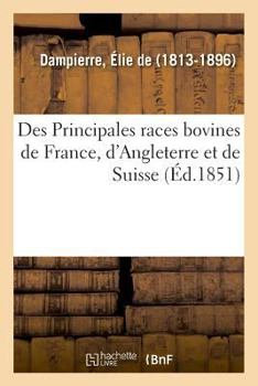 Paperback Des Principales Races Bovines de France, d'Angleterre Et de Suisse [French] Book