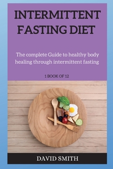 Paperback Intermittent Fasting Diet: The complete Guide to healthy body healing through intermittent fasting and exact diet plan Book