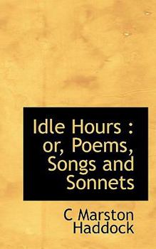 Paperback Idle Hours: Or, Poems, Songs and Sonnets Book