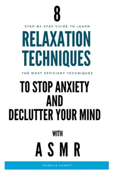 Paperback 8 RELAXATION TECHNIQUES to STOP ANXIETY and DECLUTTER YOUR MIND: Step-by-step guide to stop anxiety, reduce stress and sleep better Book