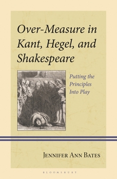 Hardcover Over-Measure in Kant, Hegel, and Shakespeare: Putting the Principles Into Play Book