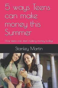 Paperback 5 ways Teens can make money this Summer: How teens can start making money today! Book