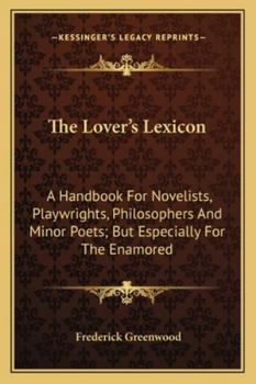 Paperback The Lover's Lexicon: A Handbook For Novelists, Playwrights, Philosophers And Minor Poets; But Especially For The Enamored Book