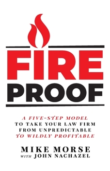 Paperback Fireproof: A Five-Step Model to Take Your Law Firm from Unpredictable to Wildly Profitable Book
