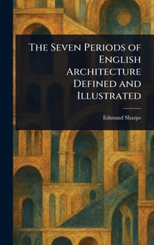 Hardcover The Seven Periods of English Architecture Defined and Illustrated Book