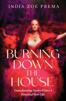 Paperback Burning Down the House: Transforming Yourself into a Powerful New Life Book