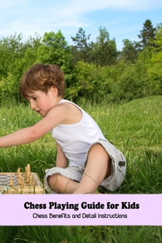 Paperback Chess Playing Guide for Kids: Chess Benefits and Detail Instructions Book