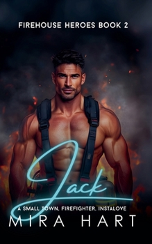 Jack - A Firehouse Heroes Book 2 (Cedar Springs)