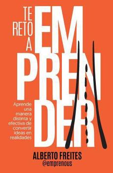 Paperback Te reto a emprender: Aprende una manera distinta y efectiva de convertir ideas en realidades [Spanish] Book