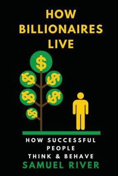 Paperback How Billionaires Live: How Successful People Think and Behave Book