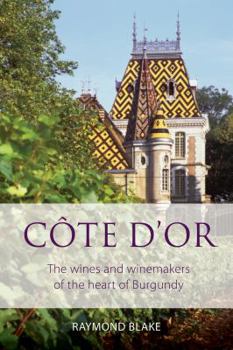Paperback Côte d'Or: The wines and winemakers of the heart of burgundy Book