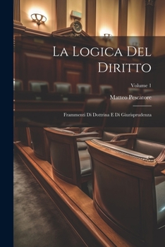 Paperback La Logica Del Diritto: Frammenti Di Dottrina E Di Giurisprudenza; Volume 1 [Italian] Book