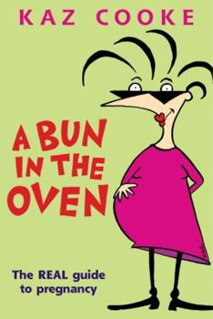 Paperback A Bun in the Oven: The Real Guide to Pregnancy Book