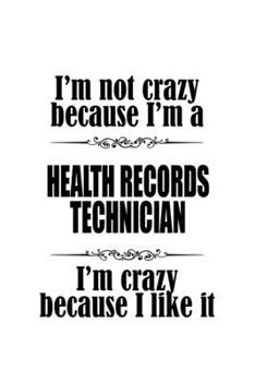 Paperback I'm Not Crazy Because I'm A Health Records Technician I'm Crazy Because I like It: Funny Health Records Technician Notebook, Journal Gift, Diary, Dood Book