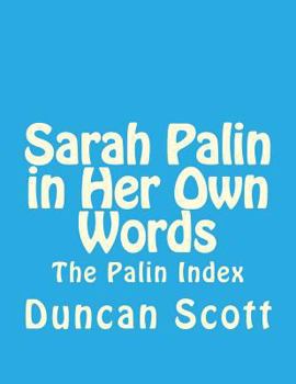 Paperback Sarah Palin in Her Own Words: The Palin Index Book