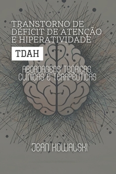 Transtorno de Déficit de Atenção e Hiperatividade (TDAH): Abordagens Teóricas, Clínicas e Terapêuticas (Portuguese Edition)