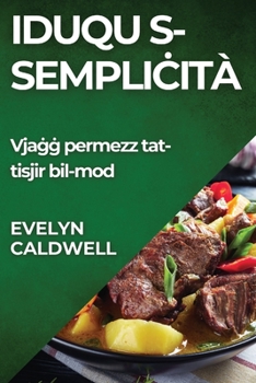 Paperback Iduqu s-sempliċità: Vjaġġ permezz tat-tisjir bil-mod [Maltese] Book
