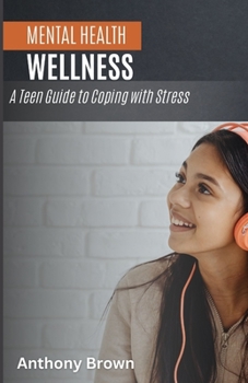 Paperback Mental Health and Wellness: A Teen Guide to Coping with Stress Book