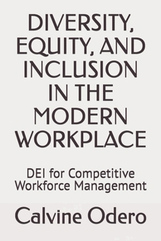 DIVERSITY, EQUITY, AND INCLUSION IN THE MODERN WORKPLACE: DEI for Competitive Workforce Management
