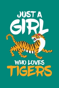 Just a Girl Who Loves Tigers: Tiger Journal, Tigers Notebook, Tiger Gifts, Birthday Present for Tigers Lover