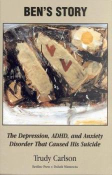 Paperback Ben's Story: The Symptoms of Depression, ADHD, and Anxiety That Caused His Suicide Book