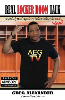 Paperback Real Locker Room Talk: My Black Man's Guide 2 Understanding His Bit@#... WOMAN Book