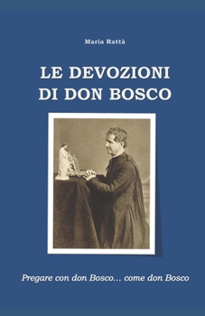 Paperback Le devozioni di don Bosco: Pregare con don Bosco... come don Bosco [Italian] Book