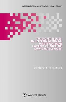 Hardcover Twilight Issues in International Arbitration: Latent Choice of Law Challenges (International Arbitration Law Library) Book