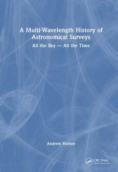 Hardcover A Multi-Wavelength History of Astronomical Surveys: All the Sky -- All the Time Book