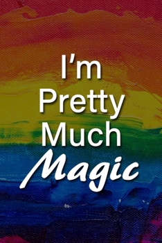 Paperback I'm Pretty Much Magic Notebook: Lined Journal, 120 Pages, 6 x 9 inches, Sweet Gift, Soft Cover, Rainbow Dark Water Surface Matte Finish (I'm Pretty Mu Book