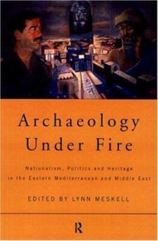 Paperback Archaeology Under Fire: Nationalism, Politics and Heritage in the Eastern Mediterranean and Middle East Book