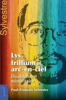 Lys, trillium et arc-en-ciel: Doublement minoritaire