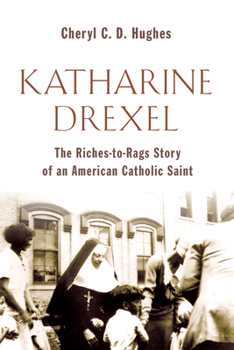 Paperback Katharine Drexel: The Riches-To-Rags Life Story of an American Catholic Saint Book