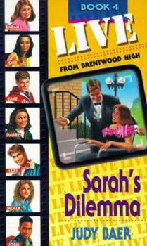 Sarah's Dilemma (Live from Brentwood High #4) - Book #4 of the Live From Brentwood High