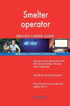 Paperback Smelter operator RED-HOT Career Guide; 2542 REAL Interview Questions Book
