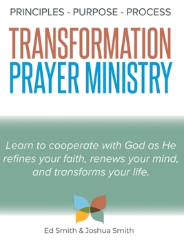 Hardcover The Principles, Purpose, and Process of Transformation Prayer Ministry Book