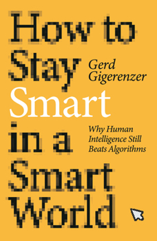 Paperback How to Stay Smart in a Smart World: Why Human Intelligence Still Beats Algorithms Book