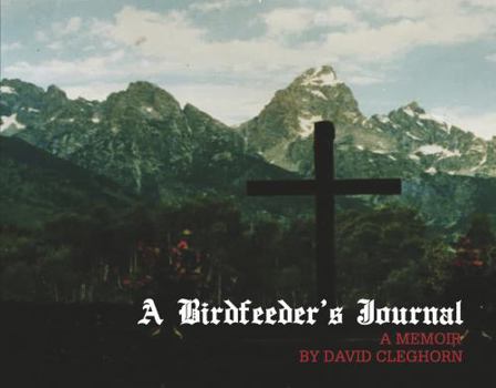 Hardcover A Bird Feeder's Journal: A Memoir by David Cleghorn Book