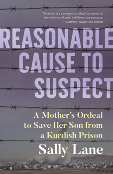 Paperback Reasonable Cause to Suspect: A Mother's Ordeal to Save Her Son from a Kurdish Prison Book