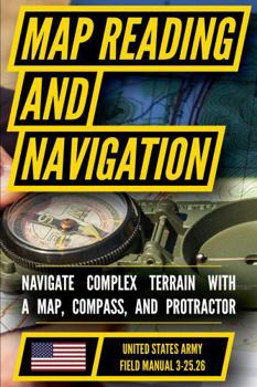 Paperback The Official US Army Map Reading and Land Navigation Handbook: Find Your Way in the Wilderness - Never be Lost Again! Book